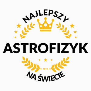 Najlepszy Astrofizyk Na Świecie - Poduszka Biała