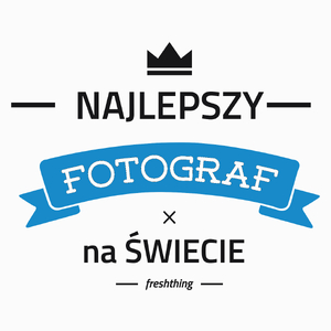 Najlepszy Fotograf Na Świecie - Poduszka Biała