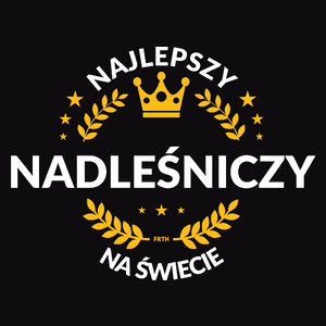 Najlepszy Nadleśniczy Na Świecie - Męska Bluza Czarna