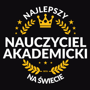 Najlepszy Nauczyciel Akademicki Na Świecie - Męska Koszulka Czarna