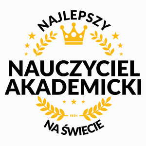 Najlepszy Nauczyciel Akademicki Na Świecie - Poduszka Biała