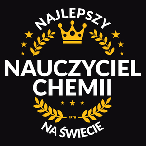 Najlepszy Nauczyciel Chemii Na Świecie - Męska Koszulka Czarna