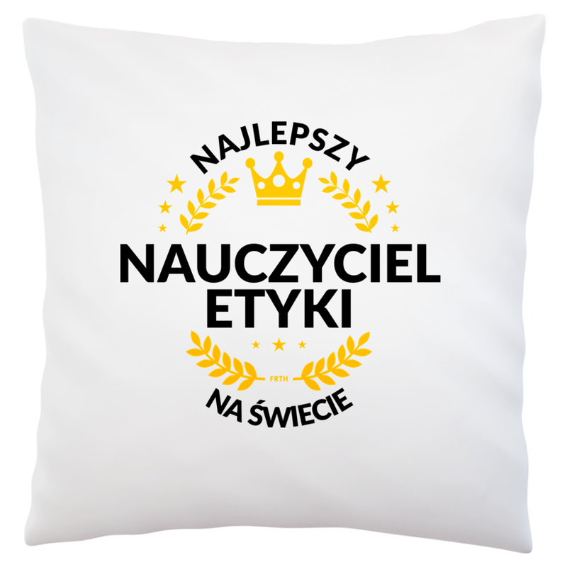 Najlepszy Nauczyciel Etyki Na Świecie - Poduszka Biała