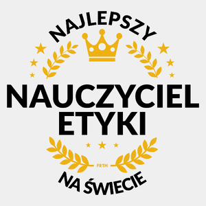 Najlepszy Nauczyciel Etyki Na Świecie - Męska Koszulka Biała