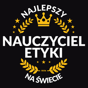 Najlepszy Nauczyciel Etyki Na Świecie - Męska Koszulka Czarna