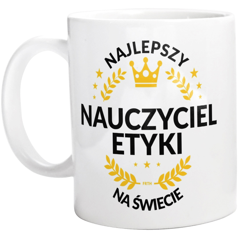 Najlepszy Nauczyciel Etyki Na Świecie - Kubek Biały