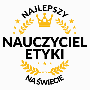 Najlepszy Nauczyciel Etyki Na Świecie - Poduszka Biała