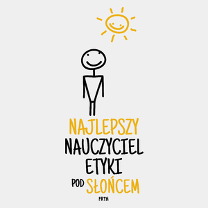 Najlepszy Nauczyciel Etyki Pod Słońcem - Męska Koszulka Biała