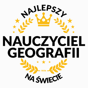 Najlepszy Nauczyciel Geografii Na Świecie - Poduszka Biała