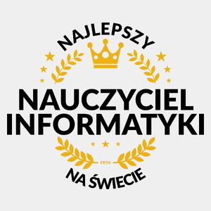 Najlepszy Nauczyciel Informatyki Na Świecie - Męska Koszulka Biała