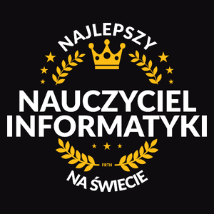 Najlepszy Nauczyciel Informatyki Na Świecie - Męska Koszulka Czarna