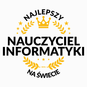 Najlepszy Nauczyciel Informatyki Na Świecie - Poduszka Biała