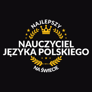 Najlepszy Nauczyciel Języka Polskiego Na Świecie - Męska Koszulka Czarna