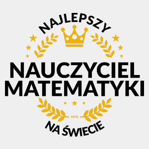 Najlepszy Nauczyciel Matematyki Na Świecie - Męska Koszulka Biała