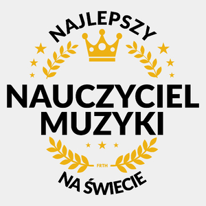 Najlepszy Nauczyciel Muzyki Na Świecie - Męska Koszulka Biała