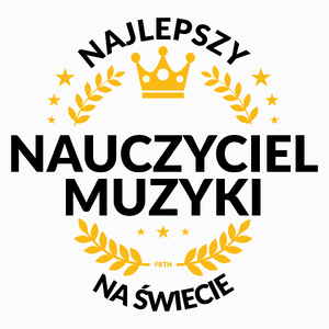 Najlepszy Nauczyciel Muzyki Na Świecie - Poduszka Biała