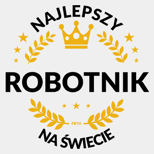 Najlepszy Robotnik Na Świecie - Męska Koszulka Biała