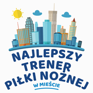 Najlepszy Trener Piłki Nożnej W Mieście - Poduszka Biała