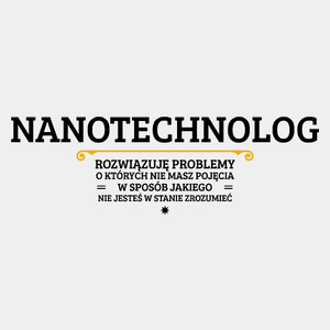 Nanotechnolog - Rozwiązuje Problemy O Których Nie Masz Pojęcia - Męska Koszulka Biała