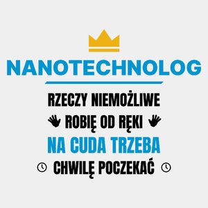 Nanotechnolog Rzeczy Niemożliwe Robię Od Ręki - Męska Koszulka Biała