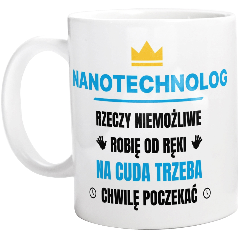 Nanotechnolog Rzeczy Niemożliwe Robię Od Ręki - Kubek Biały