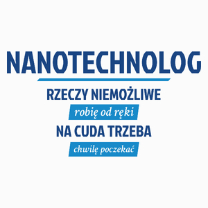 Nanotechnolog - Rzeczy Niemożliwe Robię Od Ręki - Na Cuda Trzeba Chwilę Poczekać - Poduszka Biała