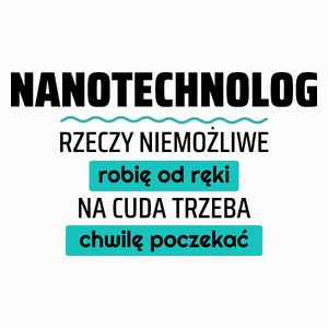 Nanotechnolog - Rzeczy Niemożliwe Robię Od Ręki - Na Cuda Trzeba Chwilę Poczekać - Poduszka Biała