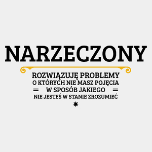 Narzeczony - Rozwiązuje Problemy O Których Nie Masz Pojęcia - Męska Koszulka Biała