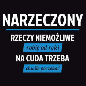 Narzeczony - Rzeczy Niemożliwe Robię Od Ręki - Na Cuda Trzeba Chwilę Poczekać - Męska Bluza Czarna