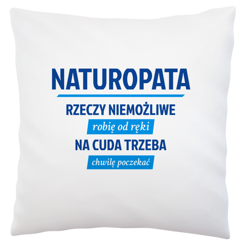 Naturopata - Rzeczy Niemożliwe Robię Od Ręki - Na Cuda Trzeba Chwilę Poczekać - Poduszka Biała