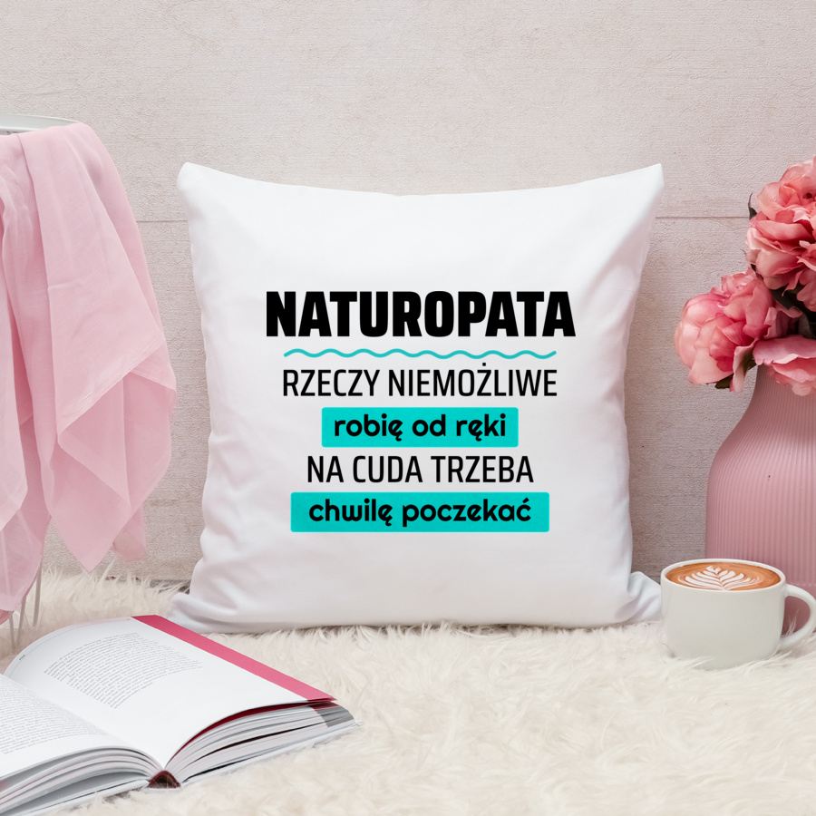 Naturopata - Rzeczy Niemożliwe Robię Od Ręki - Na Cuda Trzeba Chwilę Poczekać - Poduszka Biała