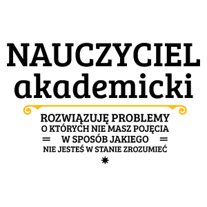 Nauczyciel Akademicki - Rozwiązuje Problemy O Których Nie Masz Pojęcia - Kubek Biały