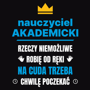 Nauczyciel Akademicki Rzeczy Niemożliwe Robię Od Ręki - Męska Koszulka Czarna