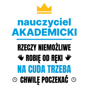 Nauczyciel Akademicki Rzeczy Niemożliwe Robię Od Ręki - Kubek Biały