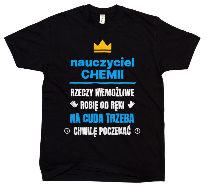 Nauczyciel Chemii Rzeczy Niemożliwe Robię Od Ręki - Męska Koszulka Czarna