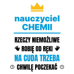 Nauczyciel Chemii Rzeczy Niemożliwe Robię Od Ręki - Kubek Biały