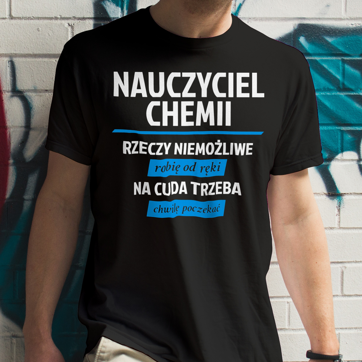 Nauczyciel Chemii - Rzeczy Niemożliwe Robię Od Ręki - Na Cuda Trzeba Chwilę Poczekać - Męska Koszulka Czarna