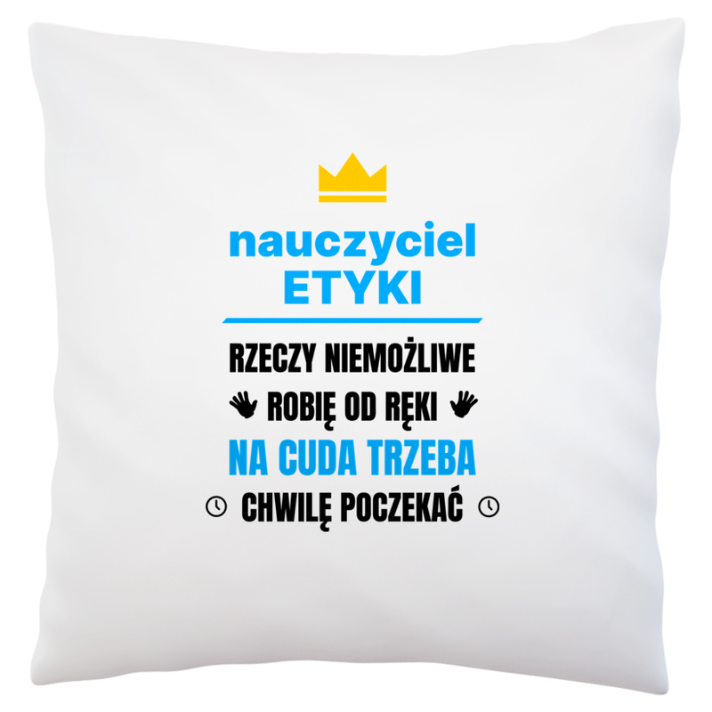 Nauczyciel Etyki Rzeczy Niemożliwe Robię Od Ręki - Poduszka Biała