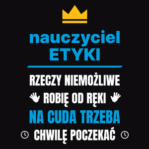 Nauczyciel Etyki Rzeczy Niemożliwe Robię Od Ręki - Męska Koszulka Czarna