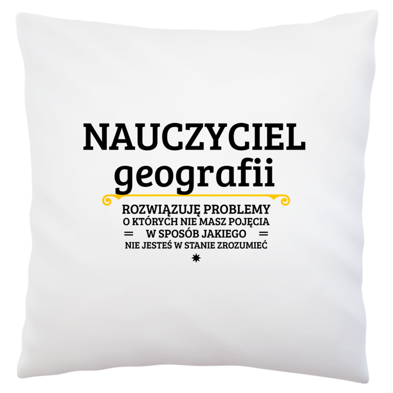 Nauczyciel Geografii - Rozwiązuje Problemy O Których Nie Masz Pojęcia - Poduszka Biała