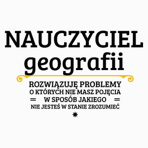 Nauczyciel Geografii - Rozwiązuje Problemy O Których Nie Masz Pojęcia - Poduszka Biała