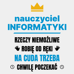 Nauczyciel Informatyki Rzeczy Niemożliwe Robię Od Ręki - Męska Koszulka Biała