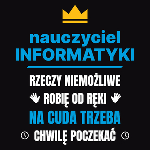 Nauczyciel Informatyki Rzeczy Niemożliwe Robię Od Ręki - Męska Koszulka Czarna