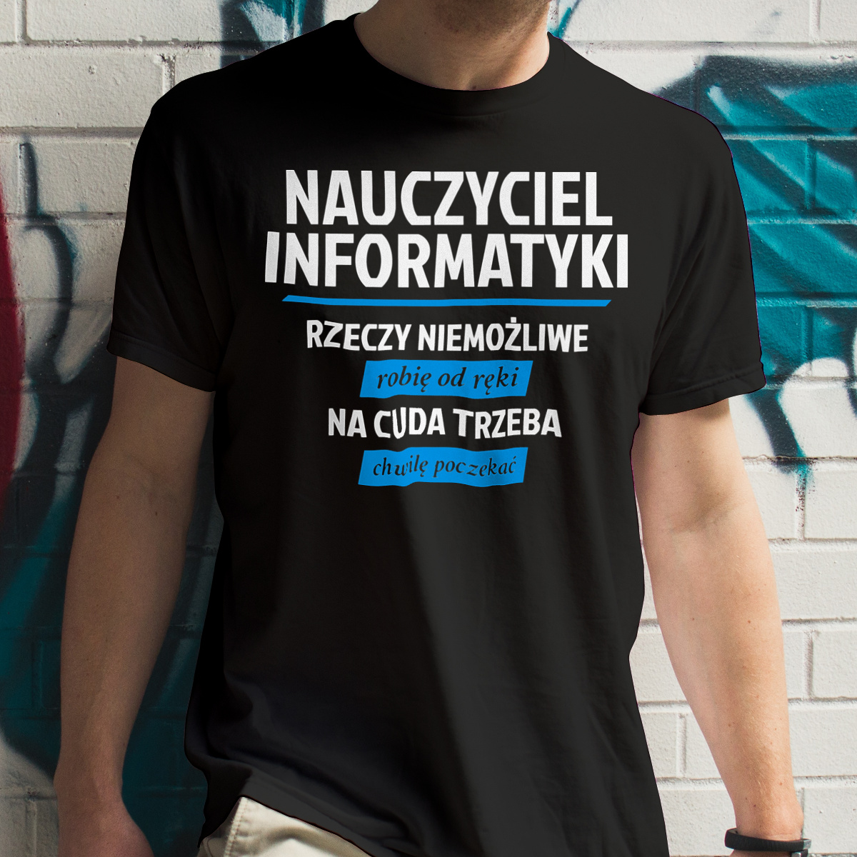 Nauczyciel Informatyki - Rzeczy Niemożliwe Robię Od Ręki - Na Cuda Trzeba Chwilę Poczekać - Męska Koszulka Czarna