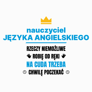 Nauczyciel Języka Angielskiego Rzeczy Niemożliwe Robię Od Ręki - Poduszka Biała