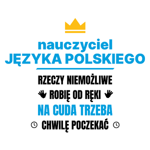 Nauczyciel Języka Polskiego Rzeczy Niemożliwe Robię Od Ręki - Kubek Biały