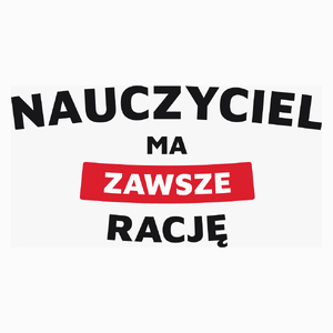 Nauczyciel Ma Zawsze Rację - Poduszka Biała