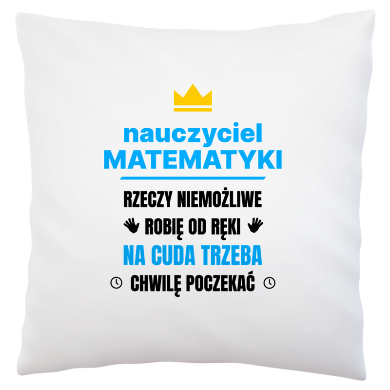 Nauczyciel Matematyki Rzeczy Niemożliwe Robię Od Ręki - Poduszka Biała