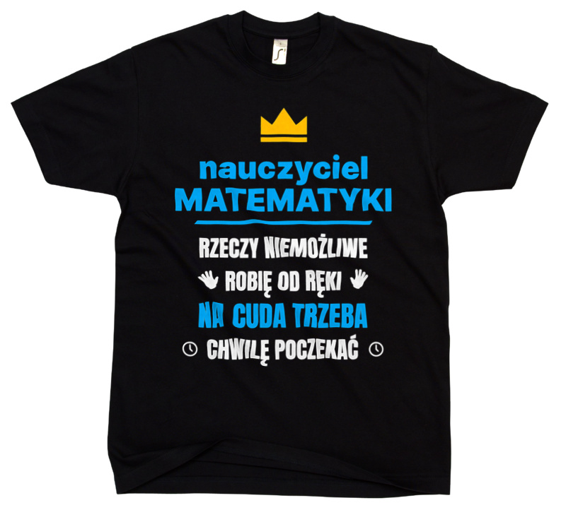 Nauczyciel Matematyki Rzeczy Niemożliwe Robię Od Ręki - Męska Koszulka Czarna