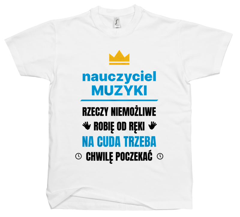 Nauczyciel Muzyki Rzeczy Niemożliwe Robię Od Ręki - Męska Koszulka Biała